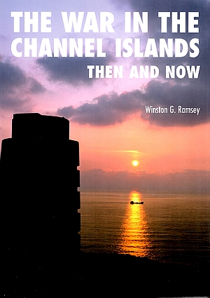 THE WAR IN THE CHANNEL ISLANDS THEN AND NOW